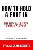 How To Hold A Fart In. The New Rules For Career Success: 110 Page, Blank Lined Journal 1092304789 Book Cover
