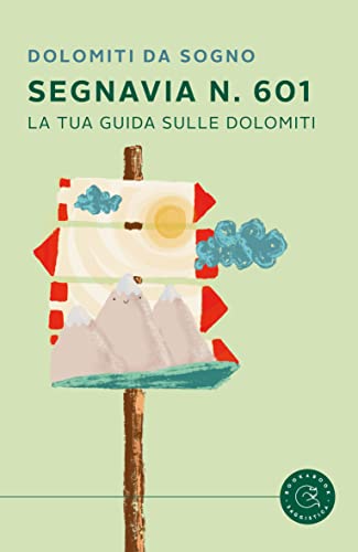 sentieri italian textbook - Segnavia n. 601: La tua guida sulle Dolomiti (Italian Edition)