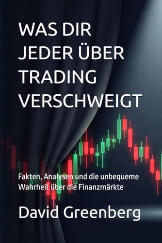 WAS DIR JEDER ÜBER TRADING VERSCHWEIGT: Fakten, Analysen und die unbequeme Wahrheit über die Finanzmärkte (German Edition) image 2