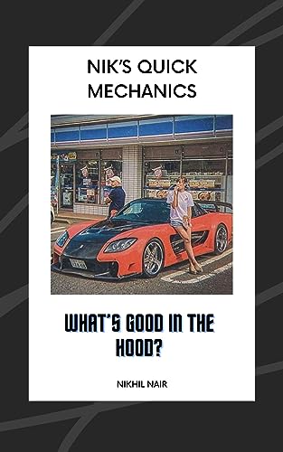 Nik’s Quick Mechanics: What’s Good In The Hood?