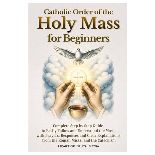 Catholic Order of the Holy Mass for Beginners: Complete Step-by-Step Guide to Easily Follow and Understand the Mass with Prayers, Responses and Clear ... and the Catechism (Catholicism for Beginners)