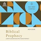 Biblical Prophecy: Learn to Discern and Apply Divine Prophecy: Holy Spirit Essentials