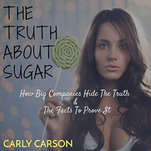 The Truth About Sugar How Big Name Companies Hide the