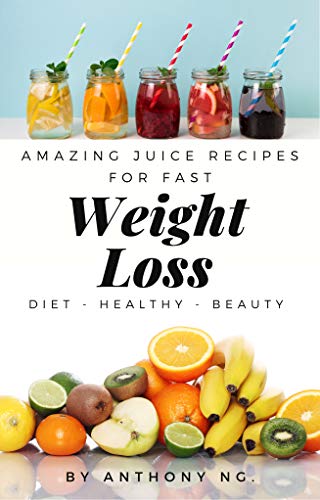 Amazing Juice Recipes For Fast Weight Loss: Diet - Healthy