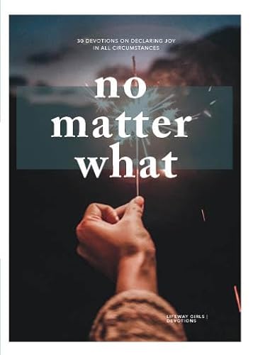 No Matter What - Teen Girls' Devotional: 30 Devotions on