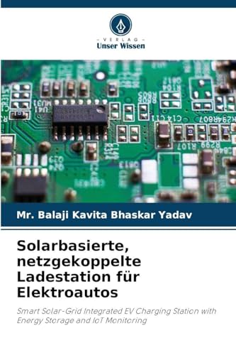 Solarbasierte, netzgekoppelte Ladestation für Elektroautos: Smart Solar-Grid Integrated EV Charging Station with Energy Storage and IoT Monitoring