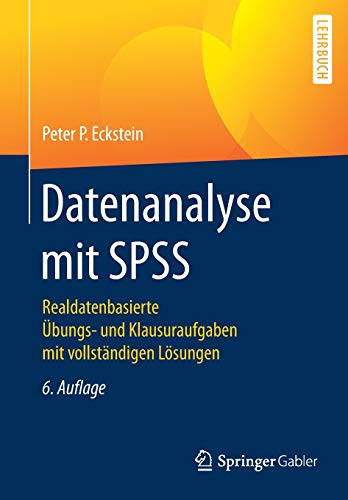 Datenanalyse mit SPSS: Realdatenbasierte Übungs- und Klausuraufgaben mit vollständigen Lösungen Datenanalyse mit SPSS: Realdatenbasierte Übungs- und Klausuraufgaben mit vollständigen Lösungen
