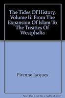 The Tides of History, Volume II (Two) 2, from the Expansion of Islam to the Treaties of Westphalia B000J4UTZI Book Cover