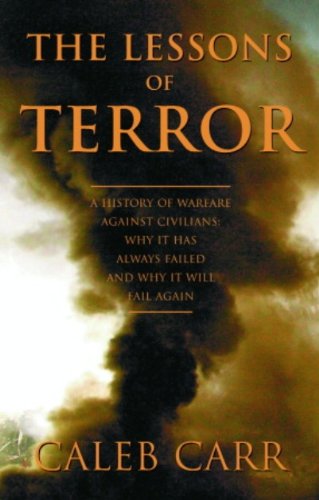 The Lessons of Terror: A History of Warfare Against Civilians: Why It Has Always Failed and Why It WillFail Again