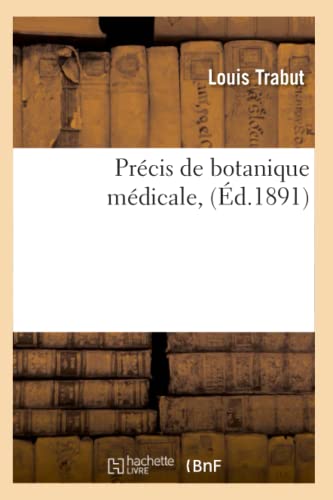 Précis de Botanique Médicale, (Éd.1891) (Sciences) (French Edition)