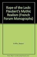 Rape of the Lock: Flaubert's Mythic Realism (French Forum Monographs) 0917058712 Book Cover