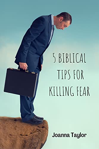 5 biblical tips for killing fear: SECRETS TO OVERCOMING THE