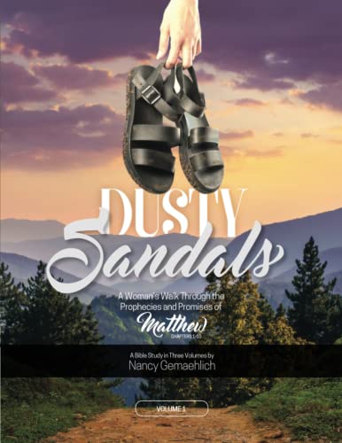 Dusty Sandals: A Woman's Walk Through the Prophecies and Promises of Matthew (Volume 1) (A Woman's Walk Bible Study Series)