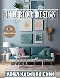 Interior Design Adult Coloring Book : Color Your Dream Home with these 68 Beautiful illustrations. Fun Room Ideas, and Beautifully Decorated Houses