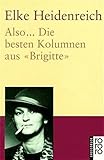 Also ...: Die besten Kolumnen aus "Brigitte" - Elke Heidenreich 