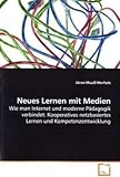  Neues Lernen mit Medien. Wie man Internet und moderne Pädagogik verbindet: Kooperatives netzbasiertes Lernen und Kompetenzentwicklung
