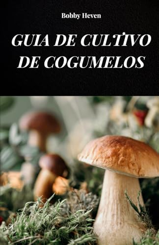 GUIA DE CULTIVO DE COGUMELOS: SEU LIVRO PARA APRENDER SOBRE MÉTOD...
