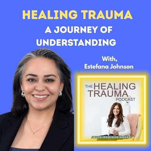 Page de couverture de Healing Trauma: A Journey of Understanding With Estefana Johnson