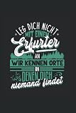 Leg dich nicht mit einem Erfurter an wir kennen Orte an denen dich niemand findet: Notizbuch A5 6x9 Zoll 120 leere Seiten mit Inhaltsverzeichnis ... Heimat Sprüche Geschenkidee Tagebuch Geschenk