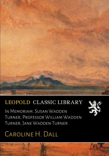 In Memoriam. Susan Wadden Turner, Professor William Wadden Turner, Jane Wadden Turner