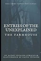 Entries of The Unexplained: The Farmhouse 1698118929 Book Cover