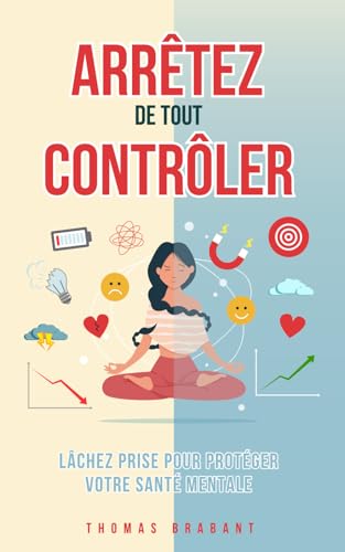 Arrêtez de tout contrôler: Lâchez prise pour protéger votre santé mentale