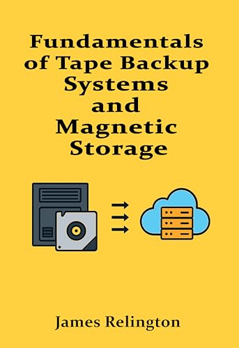 Fundamentals of Tape Backup Systems and Magnetic Storage