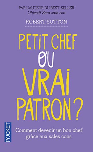 livre Petit chef ou vrai patron ?: Comment les sales cons vont vous aider à devenir un bon chef