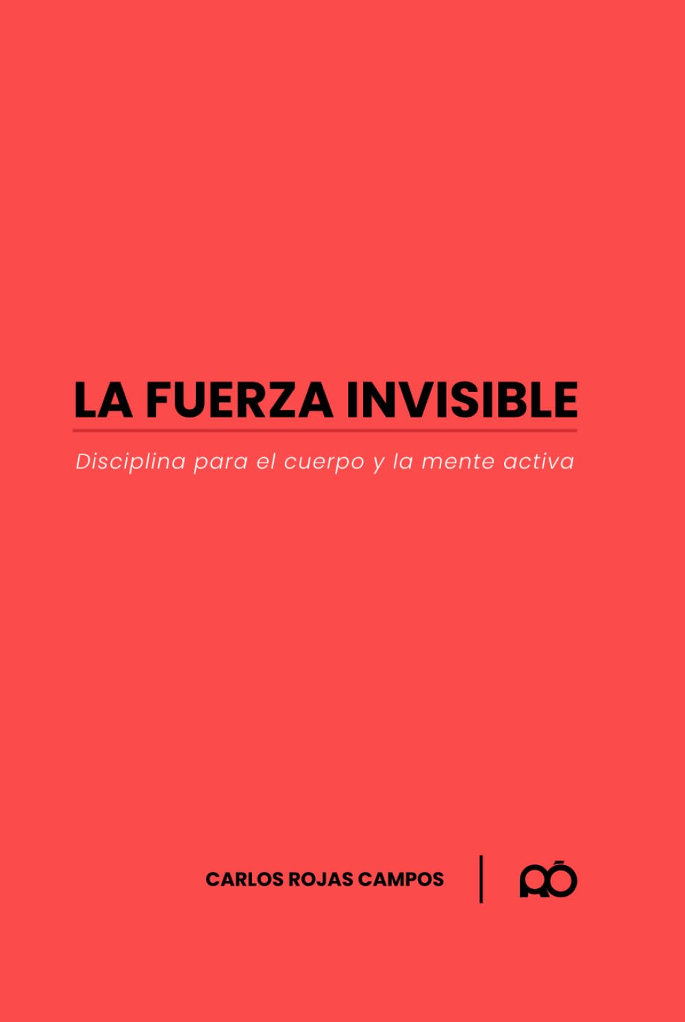 LA FUERZA INVISIBLE: DISCIPLINA PARA EL CUERPO Y LA MENTE ACTIVA