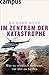Produktbild Im Zentrum der Katastrophe: Was es wirklich bedeutet, vor Ort zu helfen