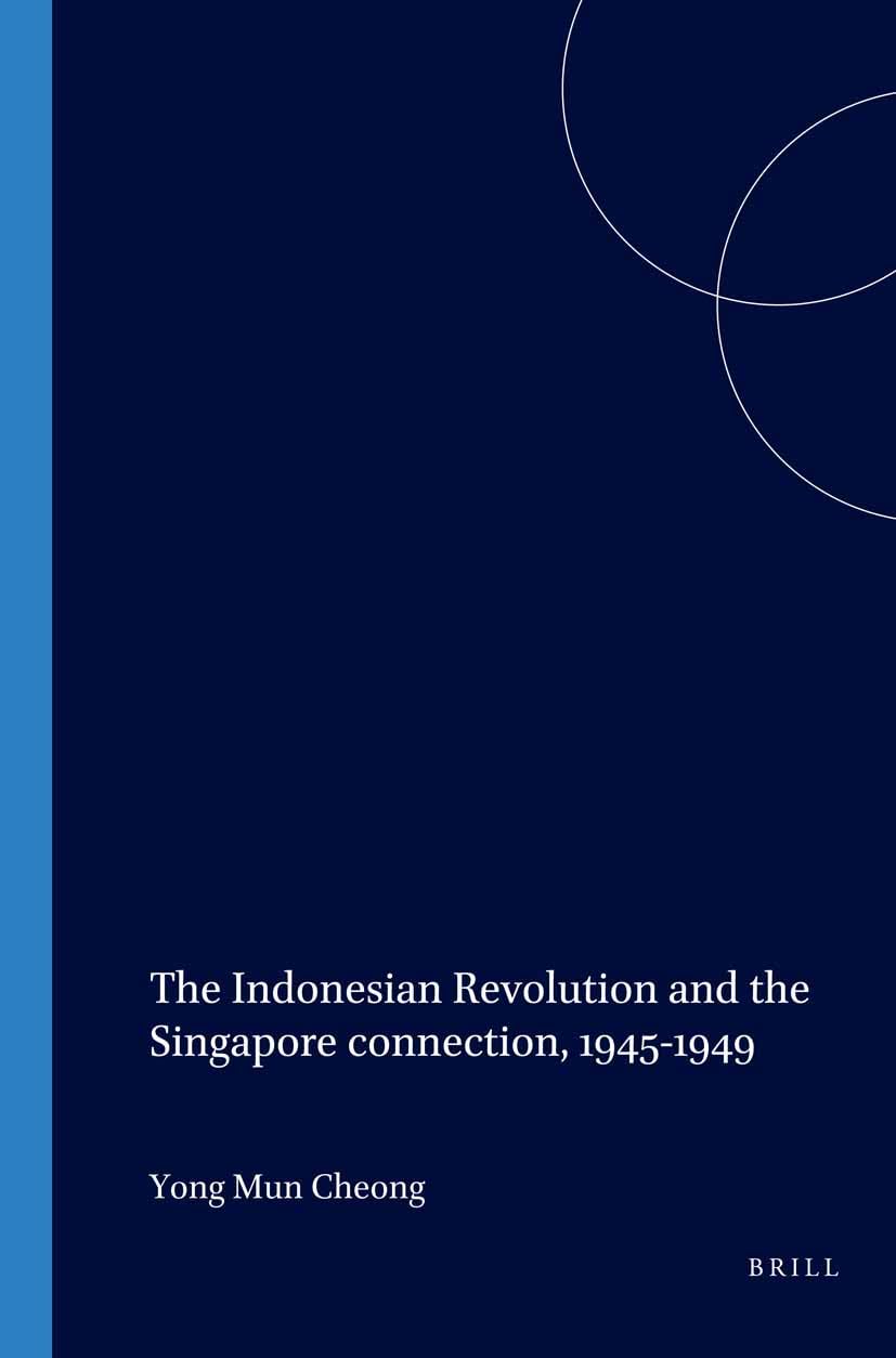The Indonesian Revolution and the Singapore connection, 1945-1949: 208 (Verhandelingen van het Koninklijk Instituut voor Taal-, Land- en Volkenkunde, 208)