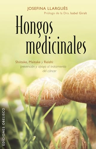 Hongos Medicinales: Shiitake, Maitake y Reishi- Prevencion y Apoyo al Tratamiento del Cancer (SALUD Y VIDA NATURAL)