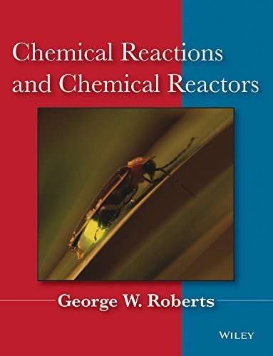 Chemical Reactions and Chemical Reactors by Roberts, George W. (2008) Hardcover