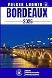 BORDEAUX TRAVEL GUIDE: Discover Top Attractions, Outdoor Activities, Hidden Gems, and Day Trips For Adventurous Traveler
