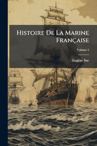 Histoire De La Marine Française; Volume 5 (French Edition)