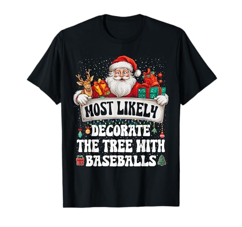 Most likely to decorate the tree with baseballs Christmas Maglietta