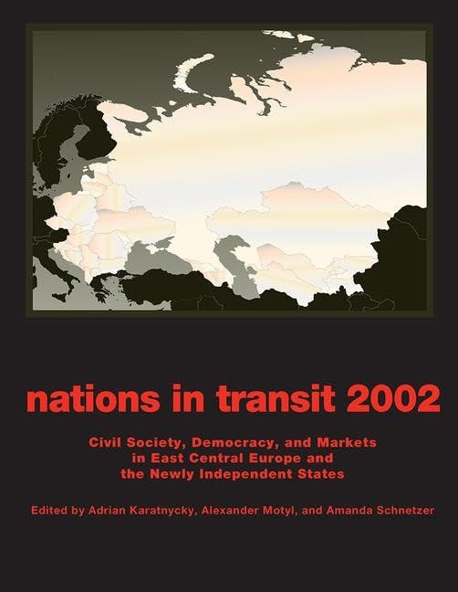 Nations in Transit - 2001-2002: Civil Society, Democracy and Markets in East Central Europe and Newly Independent States      1st Edition