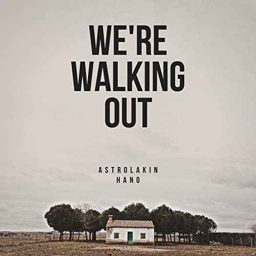  We\'re Walking Out