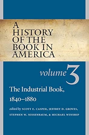 A History of the Book in America: Volume 3: the Industrial Book, 1840-1880 New Edition book cover