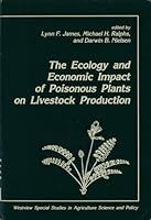The Ecology and Economic Impact of Poisonous Plants on Livestock Production (Westview Special Studies in Agriculture Science and Policy) 0813374537 Book Cover