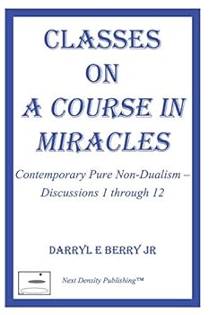 Paperback Classes on A Course in Miracles: Contemporary Pure Non-Dualism - Discussions 1 through 12 (Classes on A Course in Miracles Series) Book