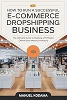 How to Run a Successful E-commerce Dropshipping Business: The Ultimate Guide to Building a Profitable Online Store Without Inventory B0F5M78D6N Book Cover