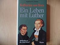 Katharina von Bora. Ein Leben mit Martin Luther. Mit Briefen an die 'liebe Herrin' 3770008820 Book Cover