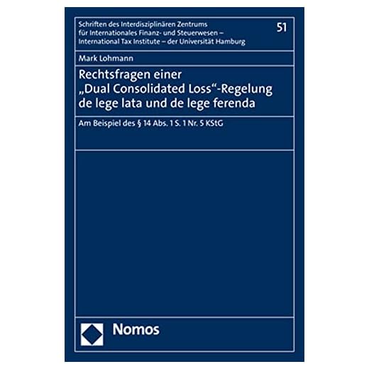 Rechtsfragen Einer 'Dual Consolidated Loss'-Regelung de Lege Lata Und de Lege Ferenda: Am Beispiel Des 14 Abs. 1 S. 1 Nr. 5 Kstg: 51