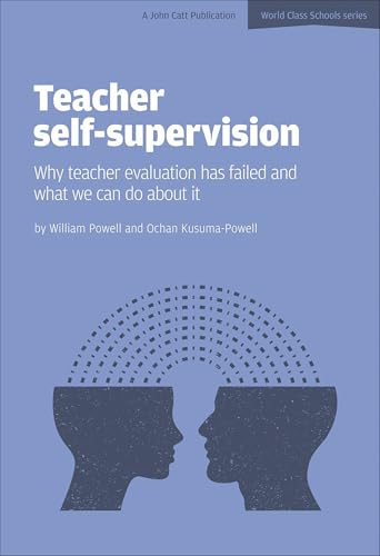 Teacher Self-Supervision: Why teacher evaluation has failed and what we can do about it