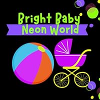 Bright Baby Neon World: High contrast objects for newborns and toddlers (LumiLittles' Neon High-Contrast Adventures) B0D5YY5PPL Book Cover