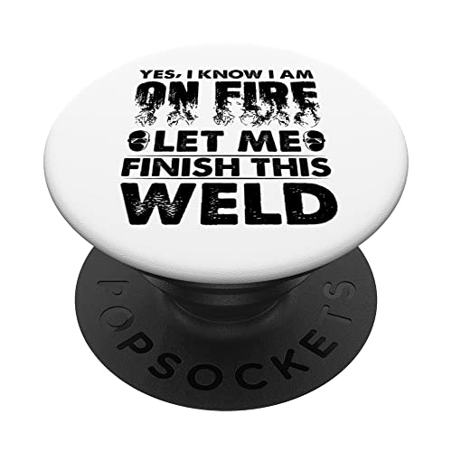 Yes I Know I Am On Fire Let Me Finish This Weld Funny Welder PopSockets Swappable PopGrip, Black