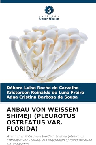Anbau Von Weissem Shimeji (Pleurotus Ostreatus Var. Florida) (German Edition)