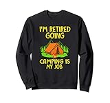 I'm Retired Going Camping Is My Job - Gift for Campers Sweatshirt