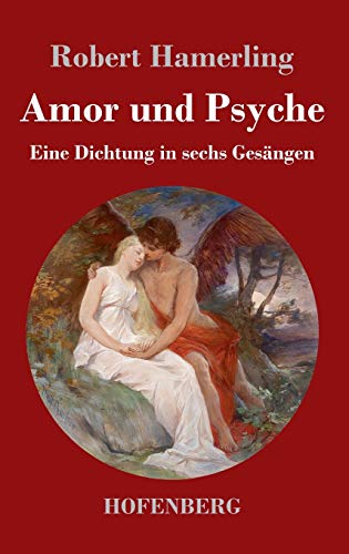Amor und Psyche: Eine Dichtung in sechs Gesängen (German Edition)